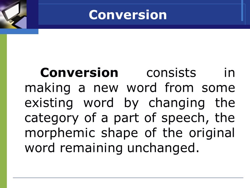 Conversion     Conversion consists in making a new word from some